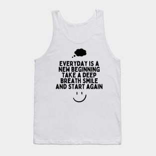 Everyday is a new beginning take a deep breath smile and start again Tank Top